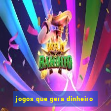 jogos que gera dinheiro