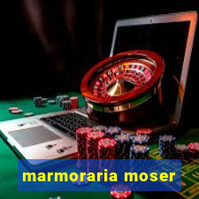 marmoraria moser