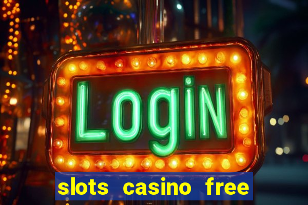 slots casino free slot games