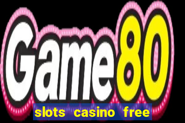 slots casino free slot games