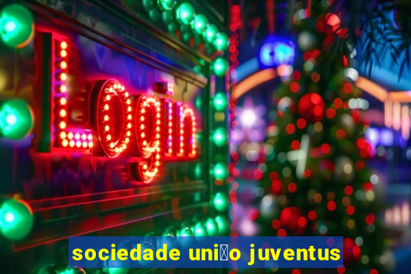 sociedade uni茫o juventus