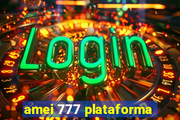 amei 777 plataforma