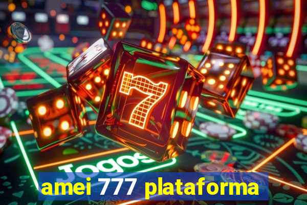 amei 777 plataforma