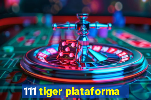 111 tiger plataforma