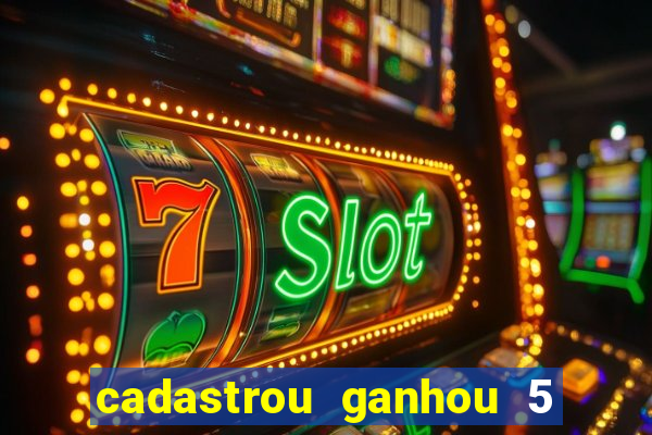 cadastrou ganhou 5 reais bet