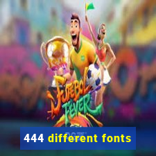 444 different fonts