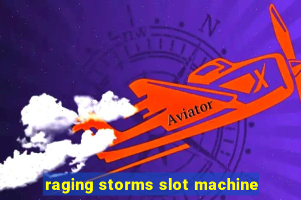 raging storms slot machine