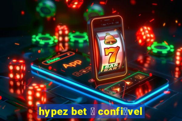 hypez bet 茅 confi谩vel