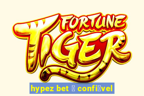 hypez bet 茅 confi谩vel