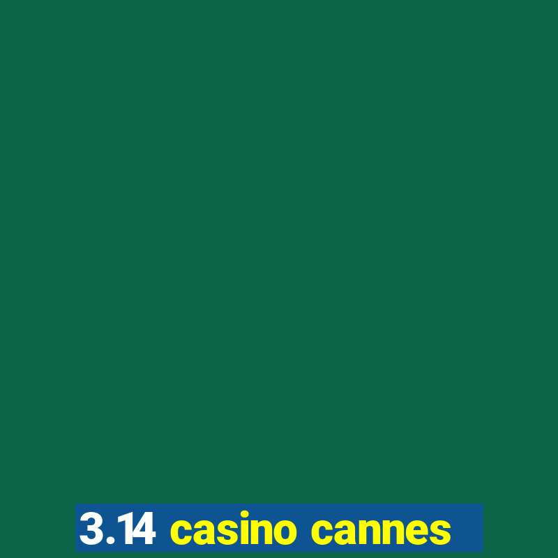 3.14 casino cannes