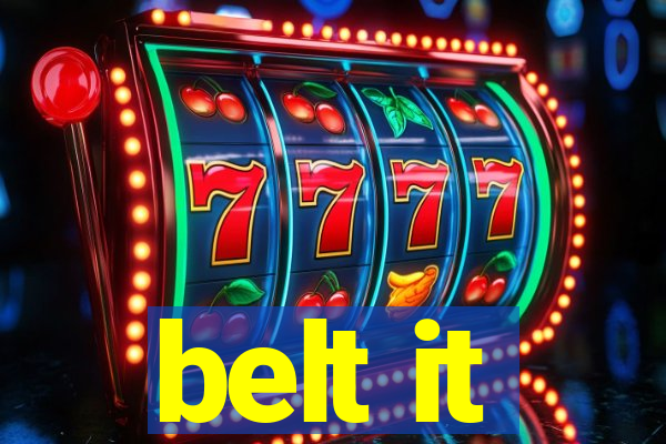 belt it