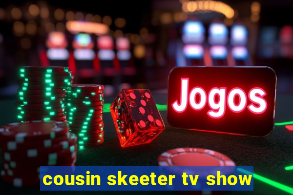 cousin skeeter tv show