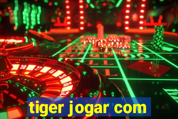 tiger jogar com