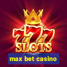 max bet casino