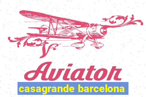 casagrande barcelona