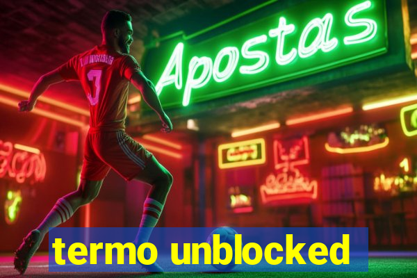 termo unblocked