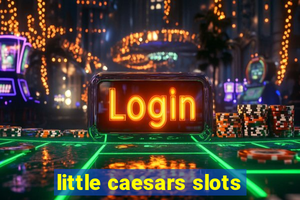 little caesars slots