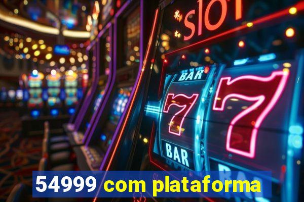 54999 com plataforma