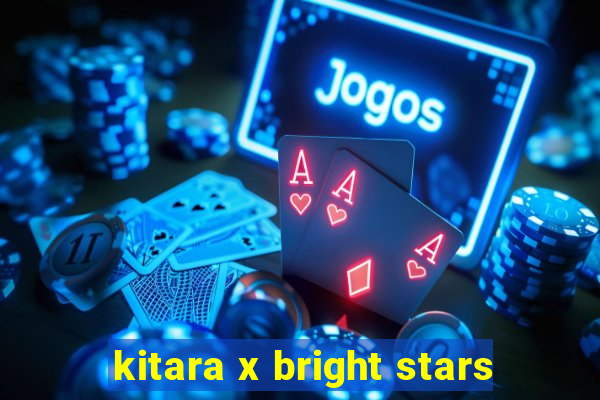 kitara x bright stars