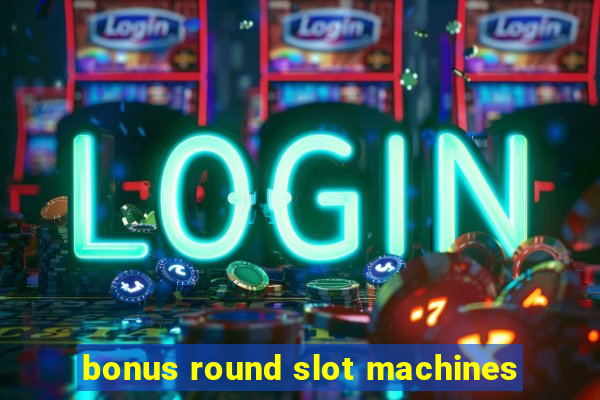 bonus round slot machines