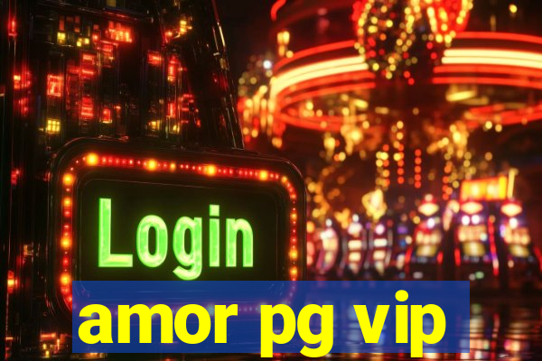 amor pg vip