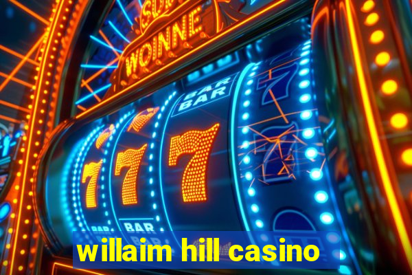 willaim hill casino