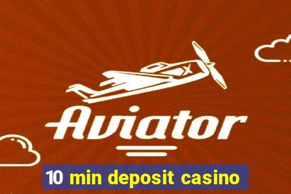 10 min deposit casino