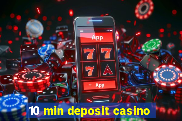 10 min deposit casino