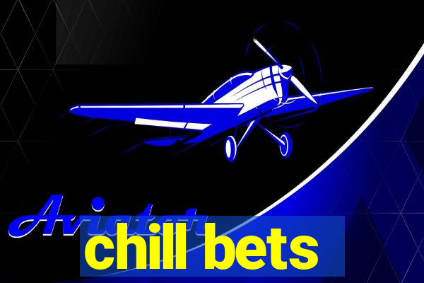 chill bets