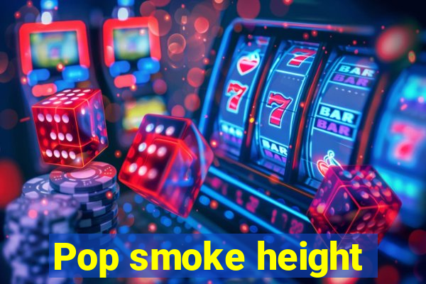 Pop smoke height