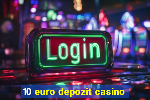 10 euro depozit casino