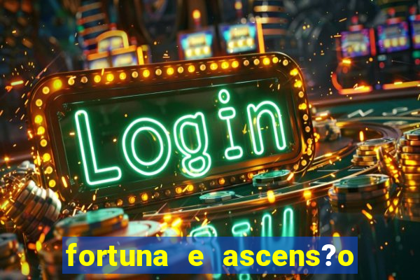 fortuna e ascens?o pdf grátis