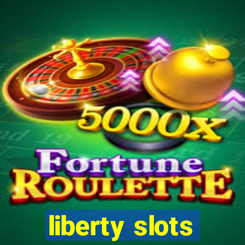 liberty slots