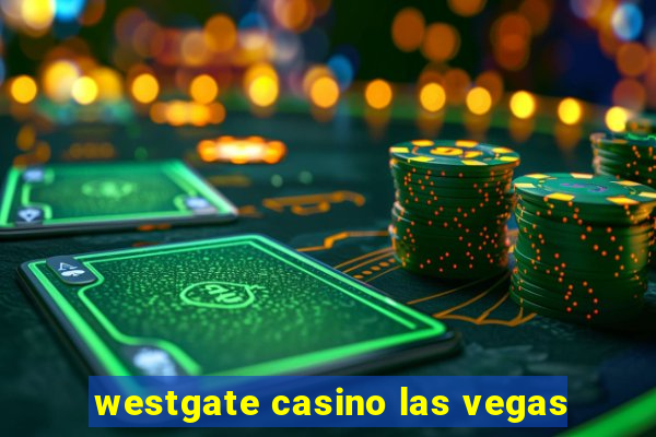 westgate casino las vegas