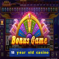 18 year old casino san diego