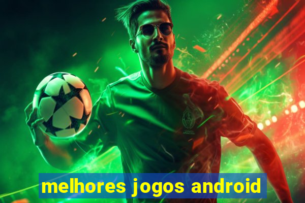 melhores jogos android