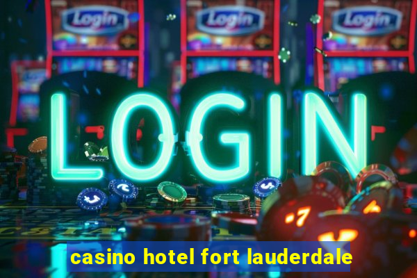 casino hotel fort lauderdale