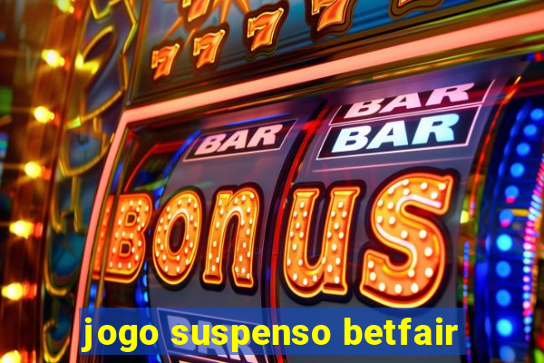 jogo suspenso betfair