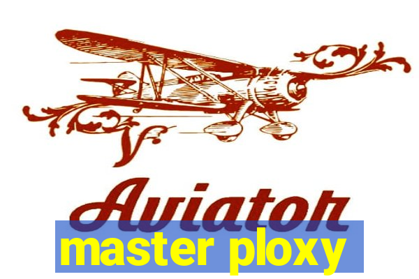 master ploxy