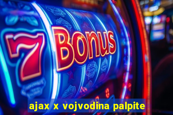 ajax x vojvodina palpite