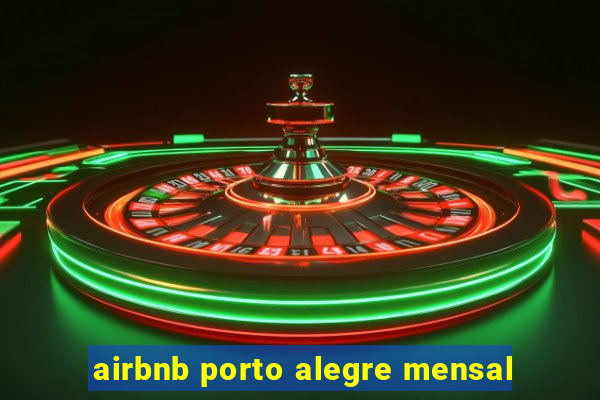 airbnb porto alegre mensal