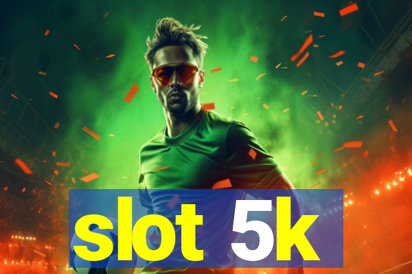 slot 5k