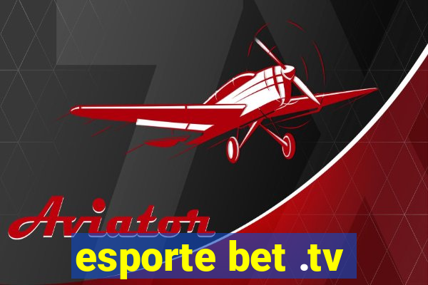 esporte bet .tv