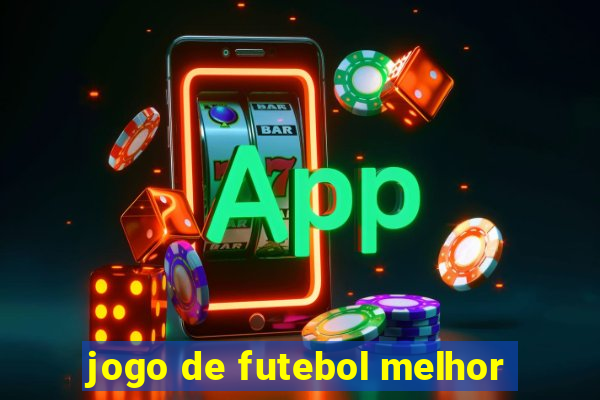 jogo de futebol melhor