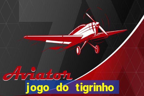 jogo do tigrinho oficial como jogar