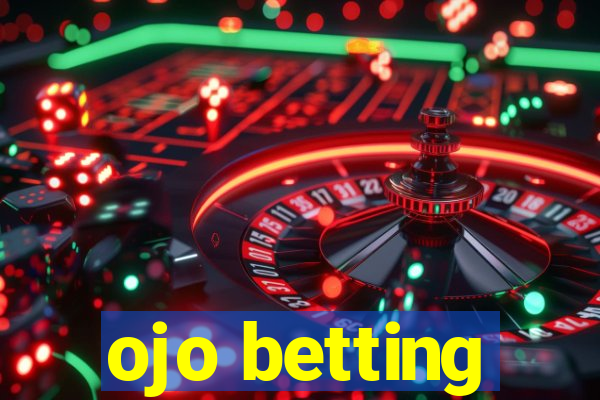 ojo betting