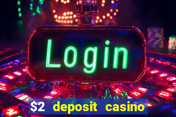 $2 deposit casino free spins