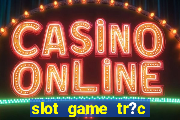 slot game tr?c tuy?n 868h