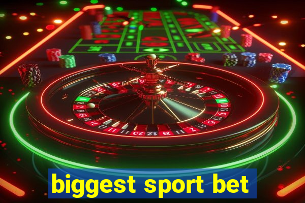 biggest sport bet