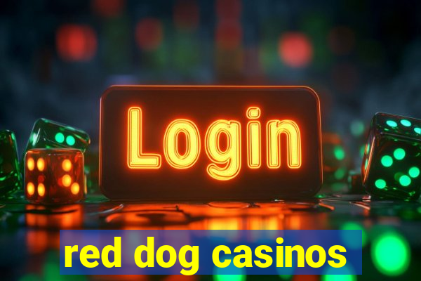 red dog casinos